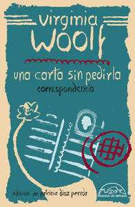 UNA CARTA SIN PEDIRLA / CORRESPONDENCIA - Virginia Woolf
