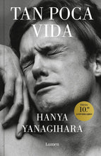 Load image into Gallery viewer, TAN POCA VIDA - Hanya Yanagihara