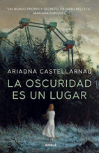 Load image into Gallery viewer, LA OSCURIDAD ES UN LUGAR - Ariadna Castellarnau