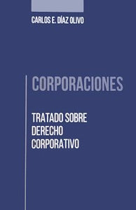 CORPORACIONES: TRATADO SOBRE DERECHO CORPORTATIVO - Carlos Díaz Olivo