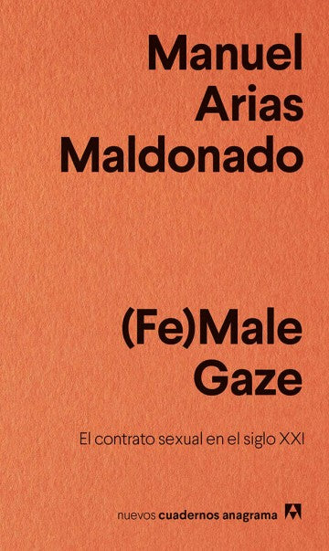 (FE)MALE GAZE: EL CONTRATO SEXUAL EN EL SIGLO XXI - Manuel Arias Maldonado