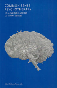 COMMON SENSE PSYCHOTHERAPY - Robert Stolberg de Acosta, M.D.
