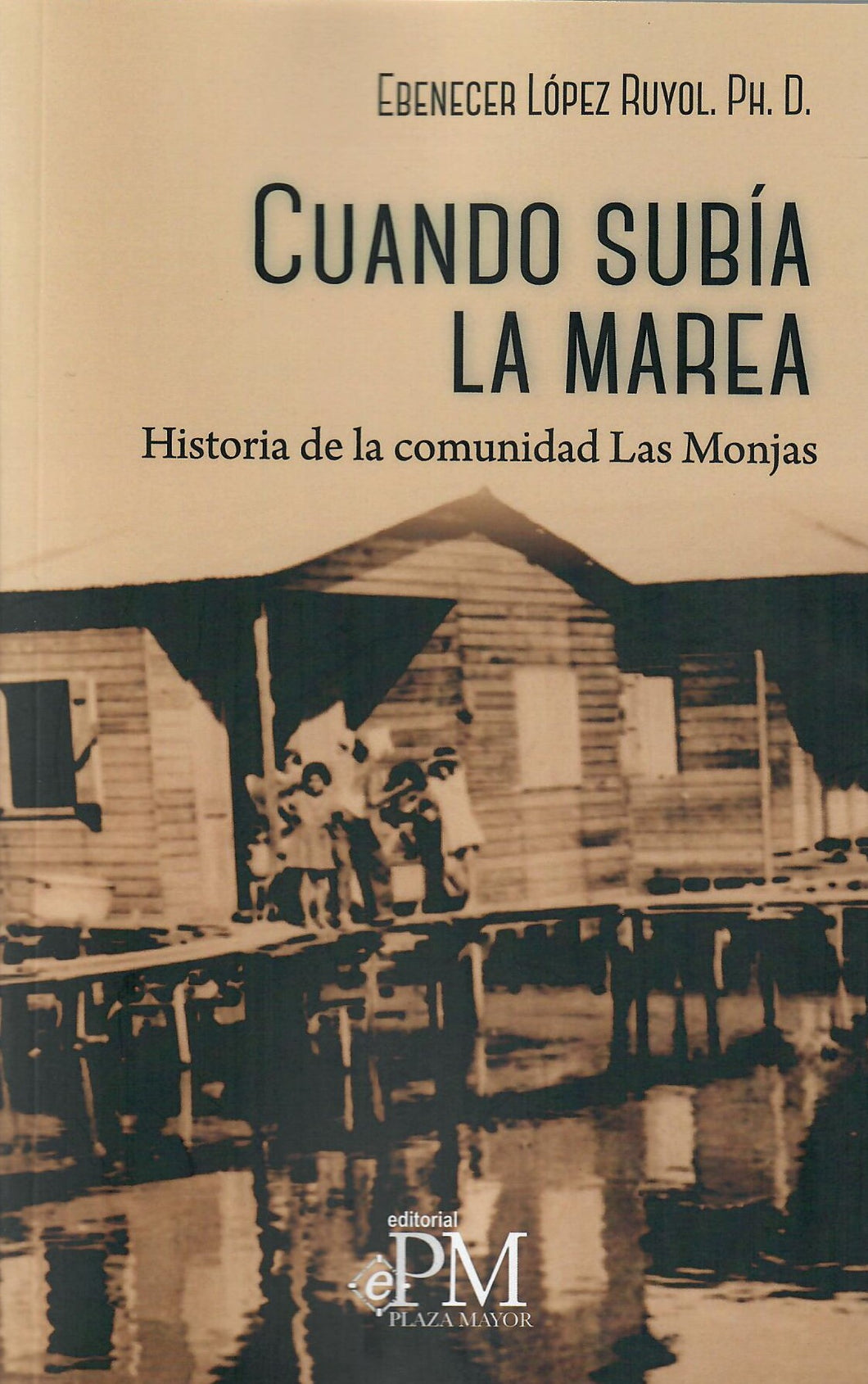 CUANDO SUBÍA LA MAREA HISTORIA DE LA COMUNIDAD DE LAS MONJAS - Ebenecer López Ruyol