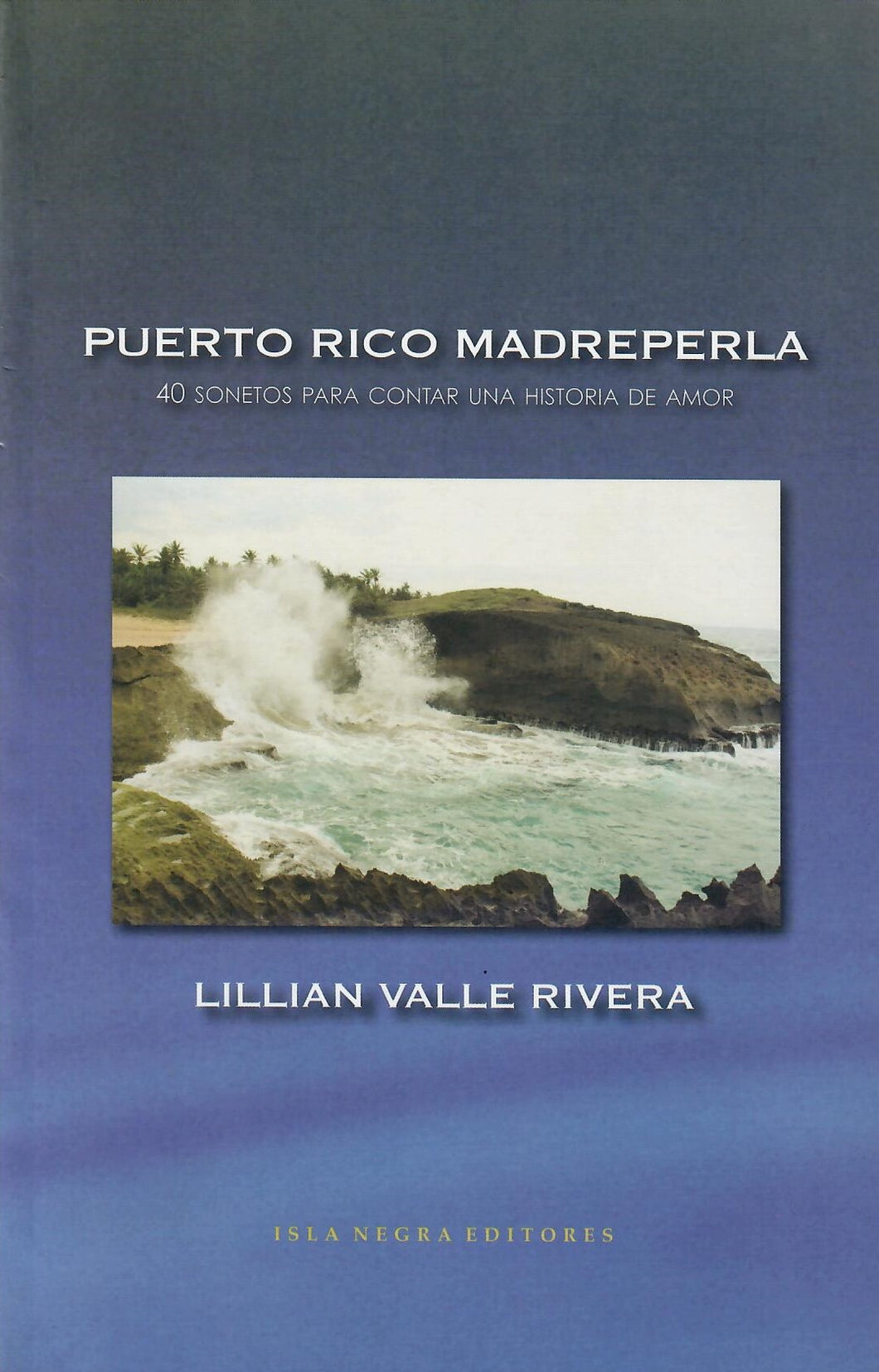 PUERTO RICO MADREPERLA: 40 SONETOS PARA CONTAR UNA HISTORIA DE AMOR - Lillian Valle Rivera