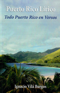 PUERTO RICO LÍRICO: TODO PUERTO RICO EN VERSOS - Ignacio Vilá Burgos