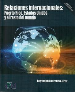 RELACIONES INTERNACIONALES: PUERTO RICO, ESTADOS UNIDOS Y EL RESTO DEL MUNDO - Raymond Laureano-Ortiz