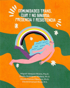 COMUNIDADES TRANS, CUIR Y NO BINARIA: PRESENCIA Y RESISTENCIA - Miguel Vázquez Rivera, Psy.D. et al