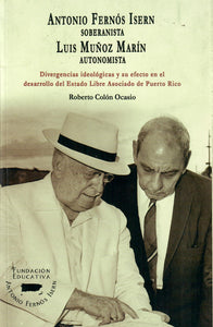 ANTONIO FERNÓS ISERN SOBERANISTA LUIS MUÑOZ MARÍN AUTONOMISTA - Roberto Colón Ocasio