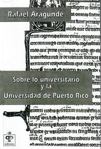 SOBRE LO UNIVERSITARIO Y LA UNIVERSIDAD DE PUERTO RICO - Rafael Aragunde