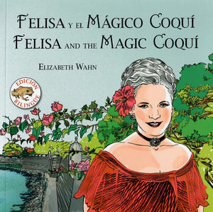 FELISA Y EL MÁGICO COQUÍ / FELISA AND THE MAGIC COQUÍ - Elizabeth Wahn