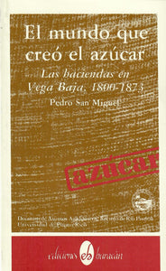 EL MUNDO QUE CREÓ EL AZÚCAR - Pedro San Miguel