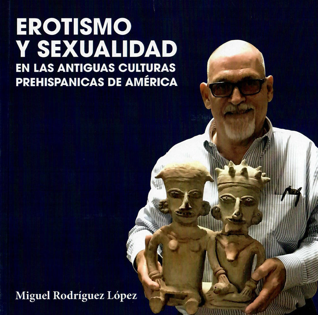 EROTISMO Y SEXUALIDAD EN LAS ANTIGUAS CULTURAS PREHISPANICAS DE AMÉRICA - Miguel Rodríguez López