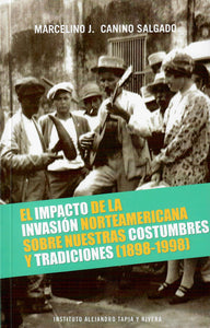 EL IMPACTO DE LA INVASIÓN NORTEAMERICANA SOBRE NUESTRAS COSTUMBRES Y TRADICIONES (1898 - 1998) - Marcelino J. Canino Salgado