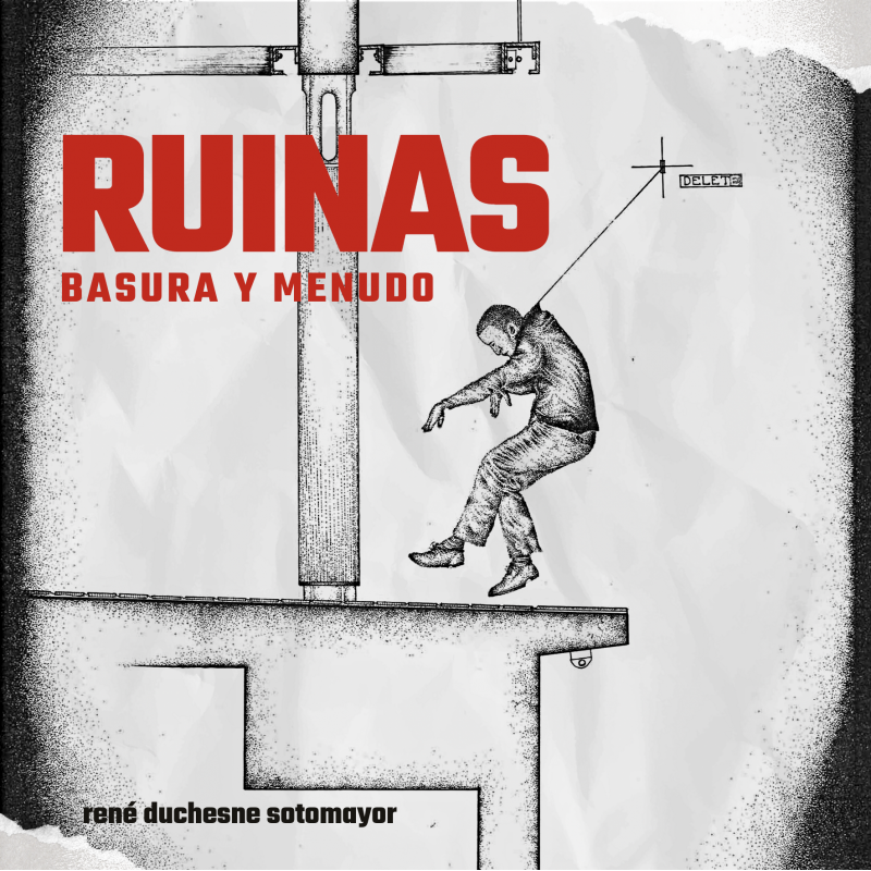 RUINAS, BASURA Y MENUDO - René Duchesne Sotomayor