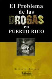 EL PROBLEMA DE LAS DROGAS EN PUERTO RICO - Héctor M. Rosario