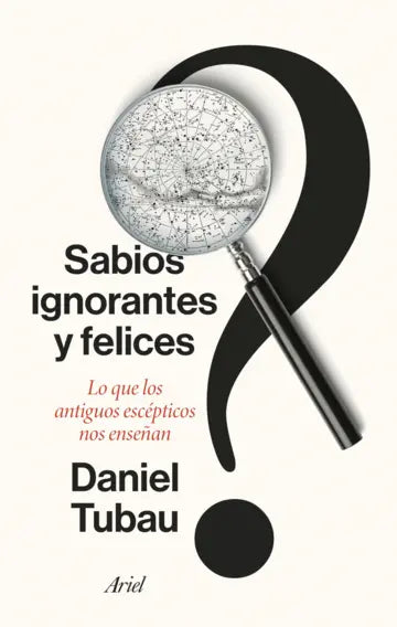 SABIOS IGNORANTES Y FELICES - Daniel Tubau