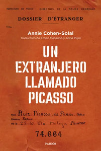 UN EXTRANJERO LLAMADO PICASSO - Annie Cohen-Solal