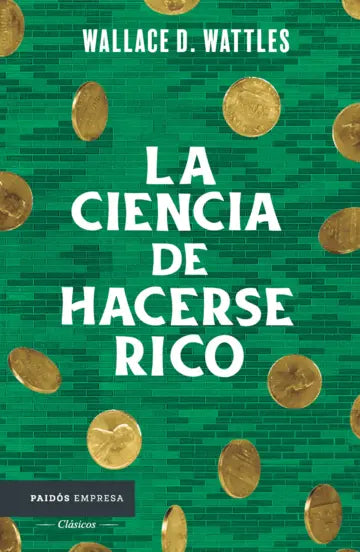 LA CIENCIA DE HACERSE RICO - Wallace D. Wattles