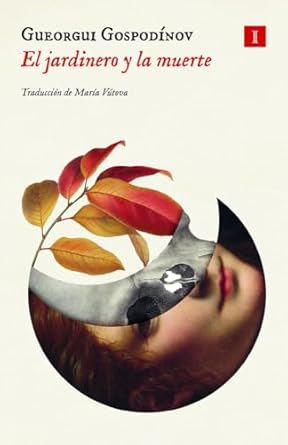 EL JARDINERO Y LA MUERTE - Gueorgi Gospodínov