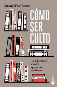 CÓMO SER CULTO - Susan Wise Bauer