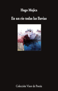 EN UN RÍO TODAS LAS LLUVIAS - Hugo Mujica