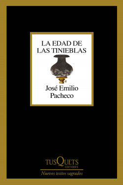 LA EDAD DE LAS TINIEBLAS - José Emilio Pacheco