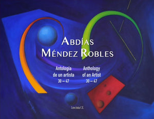 ABDÍAS MÉNDEZ ROBLES | ANTOLOGÍA DE UN ARTISTA 30 - 47