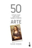 50 COSAS QUE HAY QUE SABER SOBRE ARTE - Susie Hodge