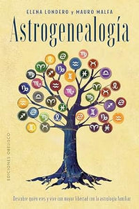 ASTROGENEALOGÍA: DESCUBRE QUIÉN ERES Y VIVE CON MAYOR LIBERTAD CON LA ASTROLOGÍA FAMILIAR