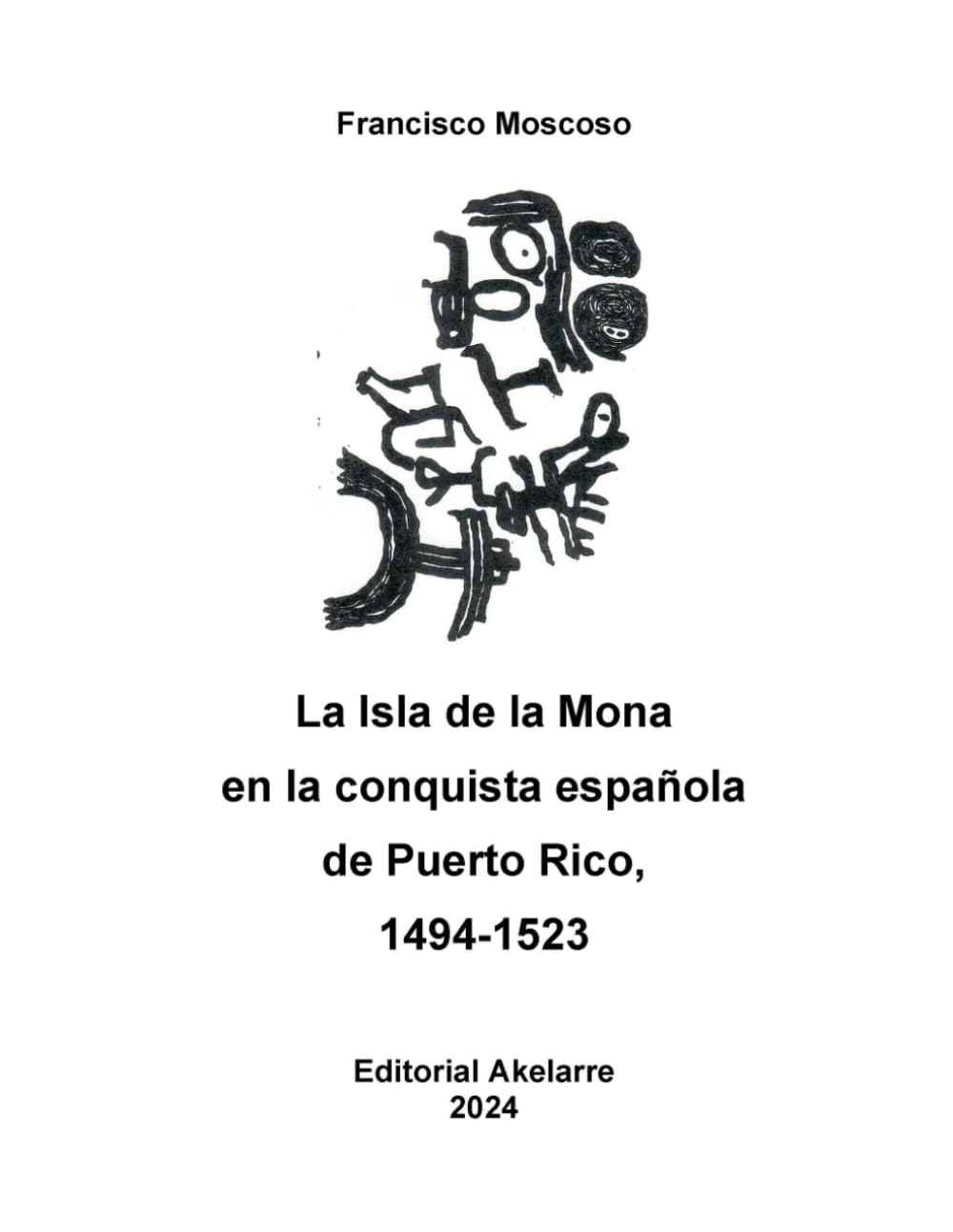 LA ISLA DE LA MONA EN LA CONQUISTA ESPAÑOLA DE PUERTO RICO 1494 - 1523 - Francisco Moscoso