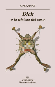 DICK O LA TRISTEZA DEL SEXO - Kiko Amat