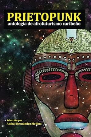 PRIETOPUNK: ANTOLOGÍA DE AFROFUTURISMO CARIBEÑO - Aníbal Hernández Medina