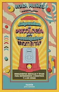 CÁPSULAS DE PSICOLOGÍA PARA CUALQUIER MOMENTO: HERRAMIENTAS SENCILLAS Y ÚTILES PARA ENTENDERNOS A NOSOTROS Y A LOS DEMAS - Rosa Muñoz