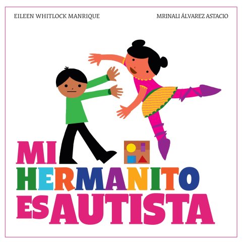 MI HERMANITO ES AUTISTA - Eileen Whitlock Manrique y Mrinali Álvarez Astacio