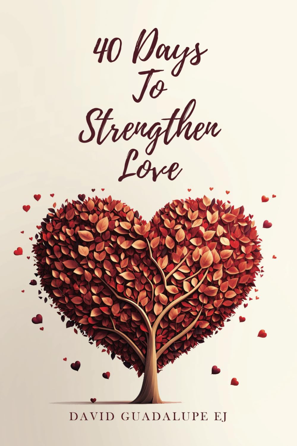 40 DAYS TO STRENGTHEN LOVE - David Guadalupe EJ