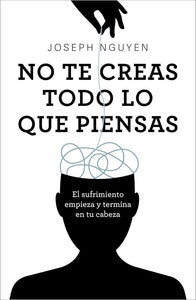 NO TE CREAS TODO LO QUE PIENSAS - Joseph Nguyen