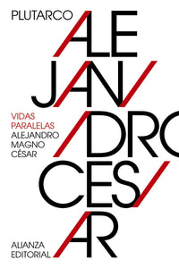 VIDAS PARALELAS: ALEJANDRO MAGNO-CÉSAR - Plutarco