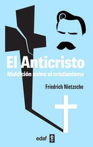 EL ANTICRISTO: MALDICIÓN SOBRE EL CRISTIANISMO - Friedrich Nietzsche