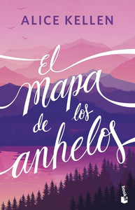 EL MAPA DE LOS ANHELOS - Alice Kellen