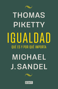IGUALDAD QUÉ ES Y POR QUÉ IMPORTA - Thomas Piketty / Michael  J. Sandel