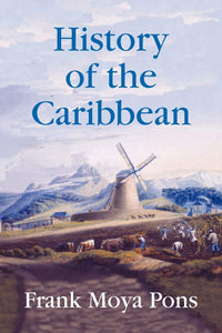 HISTORY OF THE CARIBBEAN - Frank Moya Pons
