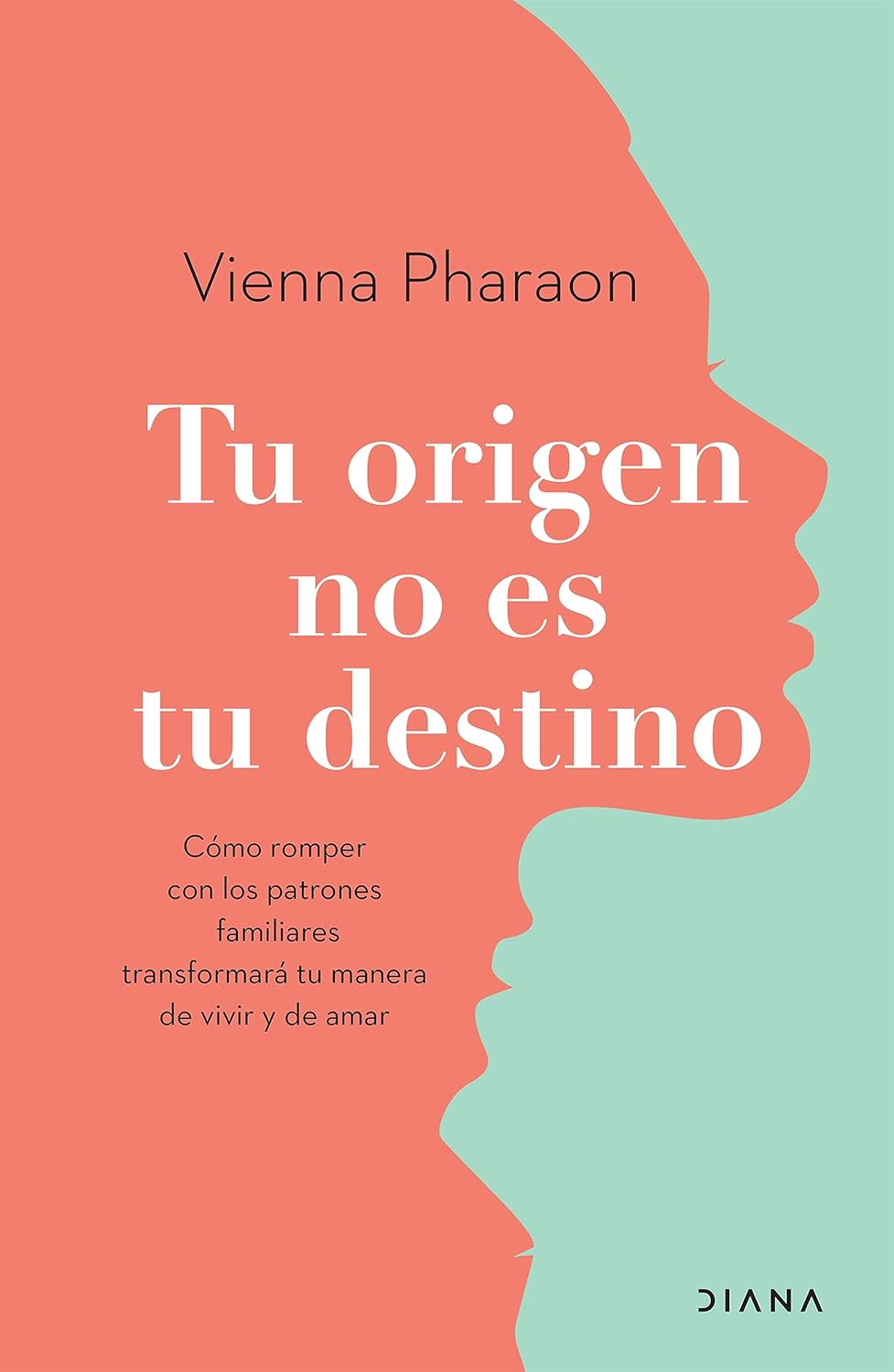TU ORIGEN NO ES TU DESTINO: CÓMO ROMPER CON LOS PATRONES FAMILIARES TRANSFORMARÁ TU MANERA DE VIVIR Y AMAR - Vienna Pharaon