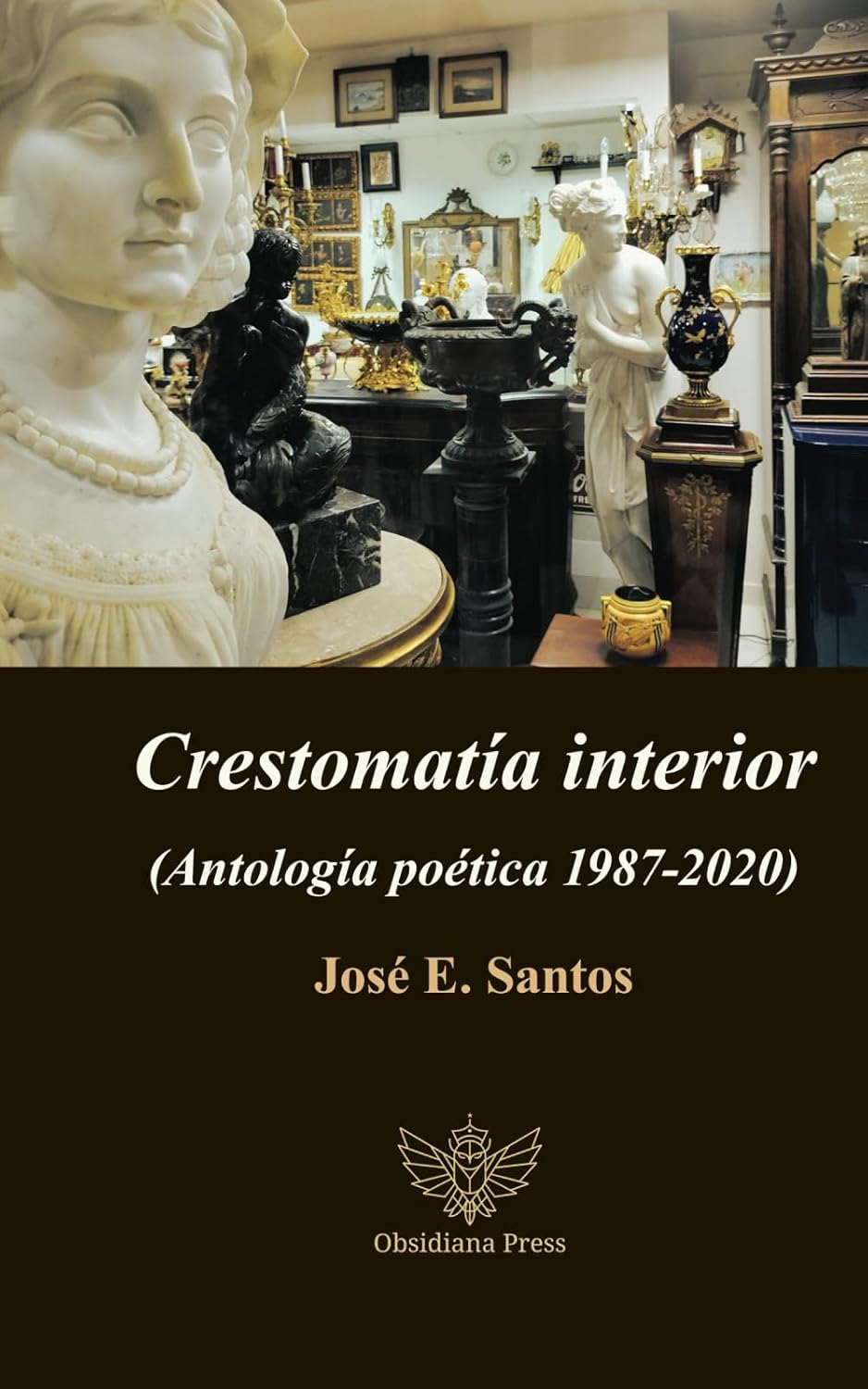 CRESTOMATÍA INTERIOR (ANTOLOGÍA POÉTICA 1987 - 2020) - José E. Santos