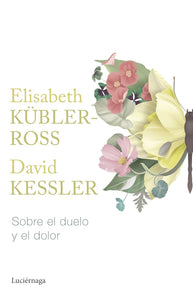 SOBRE EL DUELO Y EL DOLOR - Elisabeth Kübler-Ross / David Kessler