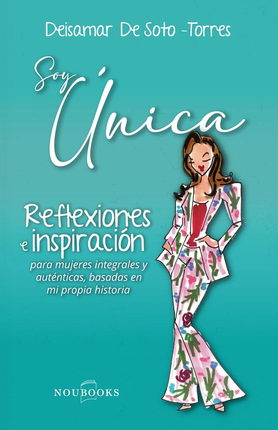 SOY ÚNICA - Deisamar De Soto-Torres