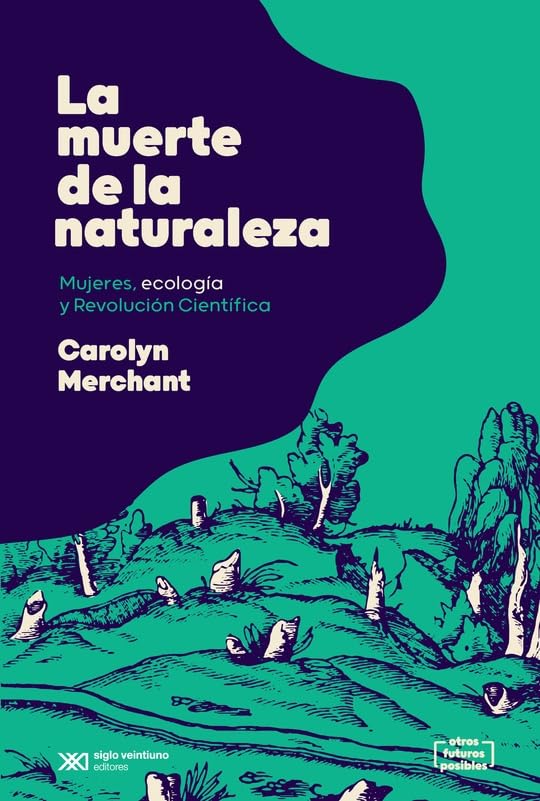 LA MUERTE DE LA NATURALEZA - Carolyn Merchant