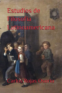 ESTUDIOS DE FILOSOFÍA LATINOAMERICANA - Carlos Rojas Osorio