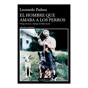 EL HOMBRE QUE AMABA A LOS PERROS - Leonardo Padura