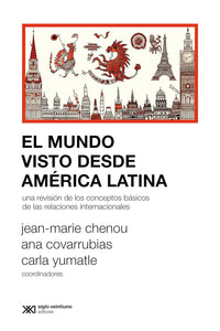 EL MUNDO VISTO DESDE AMÉRICA LATINA - Jean-Marie Chenou / Ana covarrubias / Carla Yumatle