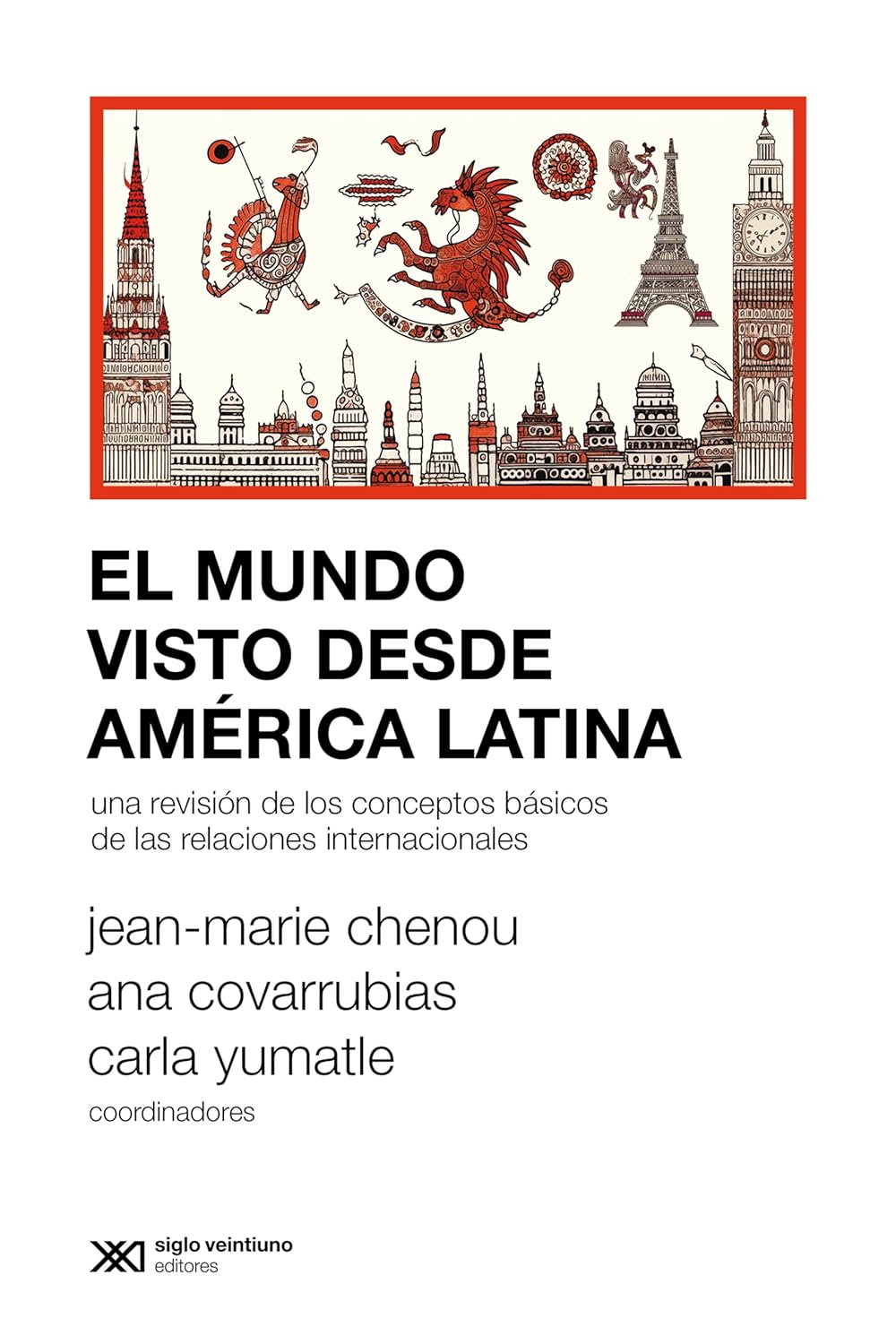 EL MUNDO VISTO DESDE AMÉRICA LATINA - Jean-Marie Chenou / Ana covarrubias / Carla Yumatle